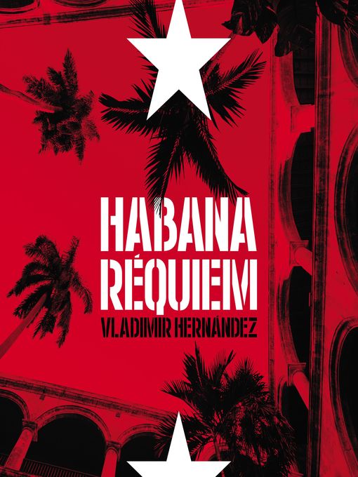 Title details for Habana requiem by Vladimir Hernandez - Available